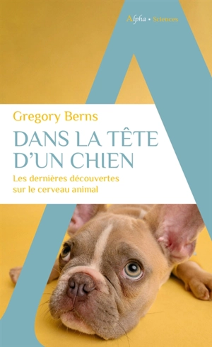 Dans la tête d'un chien : les dernières découvertes sur le cerveau animal - Gregory Berns