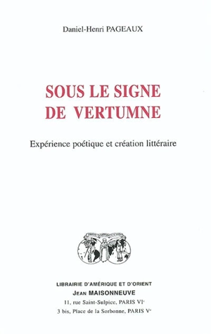 Sous le signe de Vertumne : expérience poétique et création littéraire - Daniel-Henri Pageaux