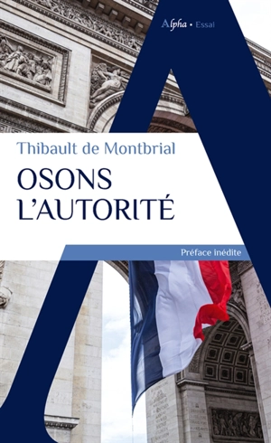 Osons l'autorité - Thibault de Montbrial