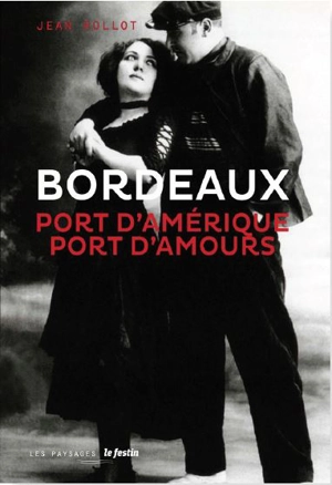 Bordeaux, port d'Amérique, port d'amours. Variations bacalanaises - Jean Rollot