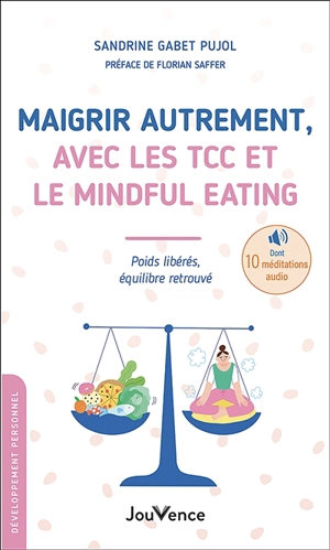 Maigrir autrement, avec les TCC et le mindful eating : poids libérés, équilibre retrouvé - Sandrine Gabet-Pujol