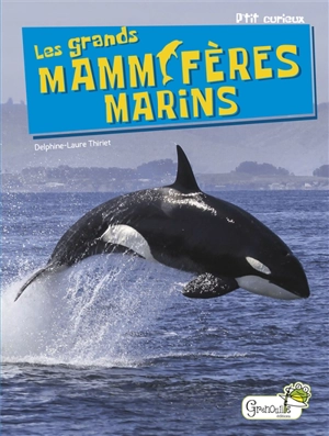 Les grands mammifères marins - Delphine-Laure Thiriet