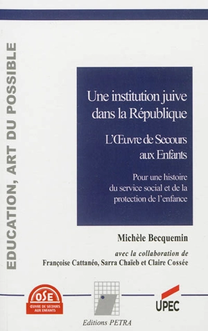 Une institution juive dans la République, l'Oeuvre de secours aux enfants : pour une histoire du service social et de la protection de l'enfance - Michèle Becquemin