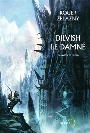 Dilvish le damné : l'intégrale : nouvelles et roman - Roger Zelazny