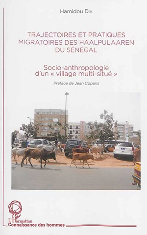 Trajectoires et pratiques migratoires des Haalpulaaren du Sénégal : socio-anthropologie d'un village multi-situé - Hamidou Dia