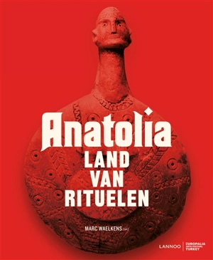 Anatolia : land van rituelen : exposition, Bruxelles, Palais des beaux-arts, du 6 octobre 2015 au 7 janvier 2016 - Europalia Turkey (2015 / 2016 ; Bruxelles)