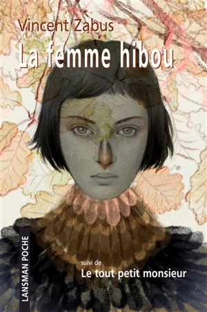 La femme hibou. Le tout petit monsieur - Vincent Zabus