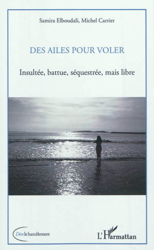 Des ailes pour voler : insultée, battue, séquestrée, mais libre - Samira Elboudali