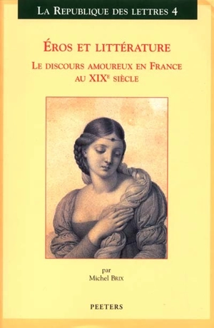 Eros et littérature : le discours amoureux en France au XIXe siècle - Michel Brix