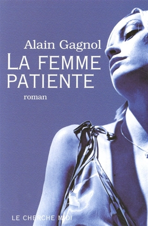 La femme patiente - Alain Gagnol