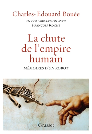 La chute de l'empire humain : mémoires d'un robot - Charles-Edouard Bouée