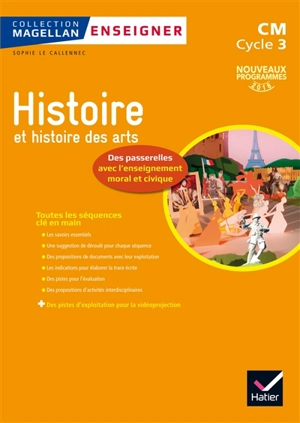 Histoire et histoire des arts, des passerelles avec l'enseignement moral et civique : CM, cycle 3 : nouveaux programmes 2016 - Sophie Le Callennec