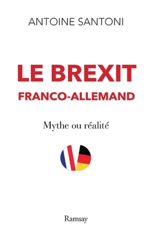 Le Brexit franco-allemand : mythe ou réalité - Antoine Santoni