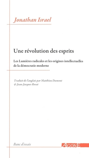 Une révolution des esprits : les Lumières radicales et les origines intellectuelles de la démocratie moderne - Jonathan Irvine Israel