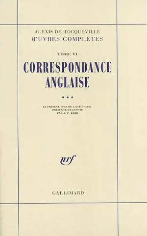 Oeuvres complètes. Vol. 6-3. Correspondance anglaise - Alexis de Tocqueville