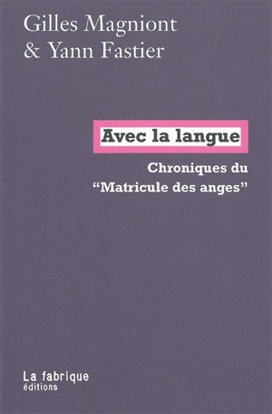 Avec la langue : chroniques du Matricule des anges - Gilles Magniont