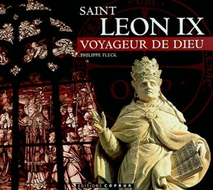 Saint Leon IX : voyageur de Dieu - Philippe Fleck