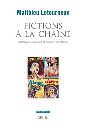 Fictions à la chaîne : littératures sérielles et culture médiatique - Matthieu Letourneux