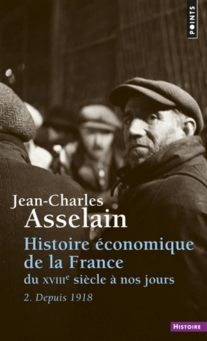 Histoire économique de la France : du XVIIIe siècle à nos jours. Vol. 2. Depuis 1918 - Jean-Charles Asselain