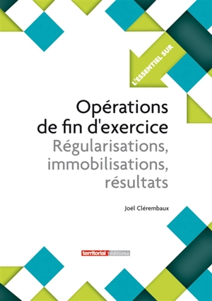 Opérations de fin d'exercice : régularisations, immobilisations, résultats - Joël Clérembaux