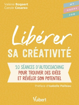 Libérer sa créativité : 10 séances d'autocoaching pour trouver des idées et révéler son potentiel - Valérie Bogaert
