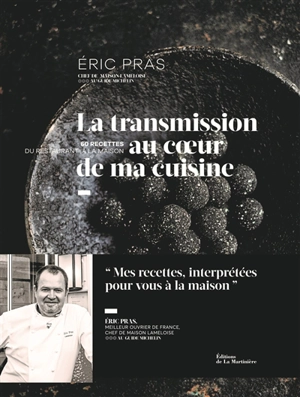 La transmission au coeur de ma cuisine : 60 recettes du restaurant à la maison - Eric Pras