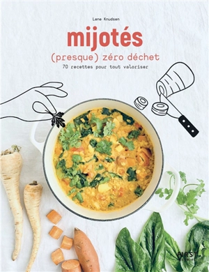 Mijotés (presque) zéro déchet : 70 recettes pour tout valoriser - Lene Knudsen