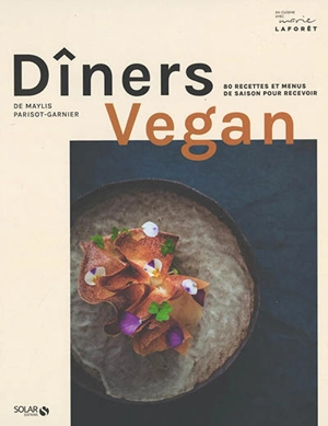 Dîners vegan : 80 recettes et menus de saison pour recevoir - Maylis Parisot