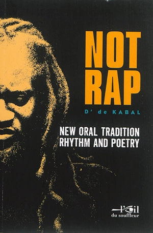Not rap : new oral tradition, rhythm and poetry - D' de Kabal
