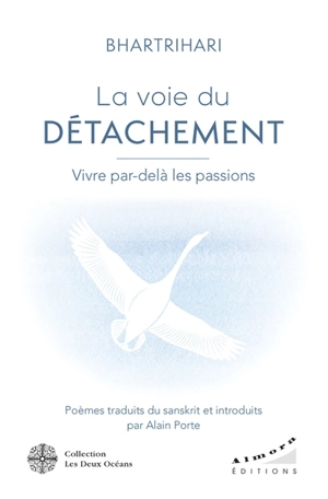 La voie du détachement : vivre par-delà les passions - Bhartrhari