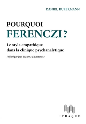 Pourquoi Ferenczi ? : le style empathique dans la clinique psychanalytique - Daniel Kupermann