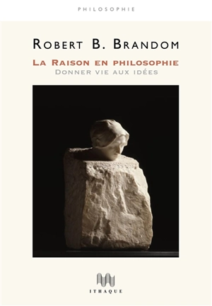 La raison en philosophie : donner vie aux idées - Robert Boyce Brandom