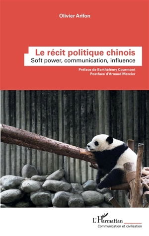 Le récit politique chinois : soft power, communication, influence - Olivier Arifon