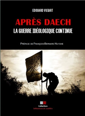 Après Daech : la guerre idéologique continue - Edouard Vuiart