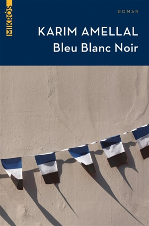 Bleu, blanc, noir - Karim Amellal