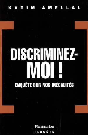 Discriminez-moi ! : enquête sur nos inégalités - Karim Amellal