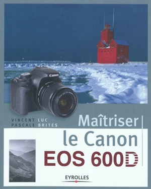 Maîtriser le Canon EOS 600D - Vincent Luc