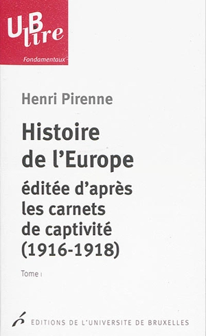 Histoire de l'Europe : éditée d'après les carnets de captivité : 1916-1918. Souvenirs de captivité - Henri Pirenne