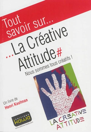 Tout savoir sur la créative attitude : nous sommes tous créatifs ! - Henri Kaufman