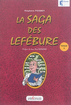 La saga des Lefébure. Vol. 3 - Stéphane Puisney