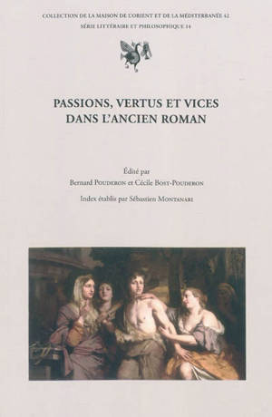 Passions, vertus et vices dans l'ancien roman : actes du colloque de Tours, 19-21 oct. 2006 - Colloque sur l'ancien roman (4 ; 2006 ; Tours)