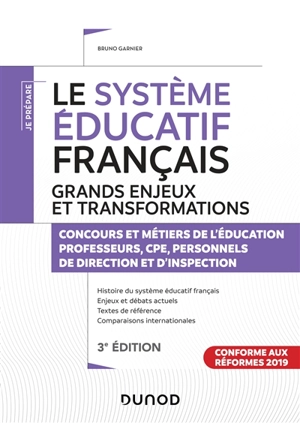 Le système éducatif français, grands enjeux et transformations : concours et métiers de l'éducation, professeurs, CPE, personnels de direction et d'inspection : conforme aux réformes 2019 - Bruno Garnier