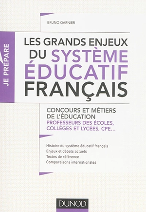 Les grands enjeux du système éducatif français : concours et métiers de l'éducation : professeurs des écoles, collèges et lycées, CPE... - Bruno Garnier