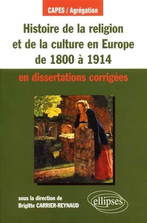 Histoire de la religion et de la culture en Europe de 1800 à 1914 en dissertations corrigées