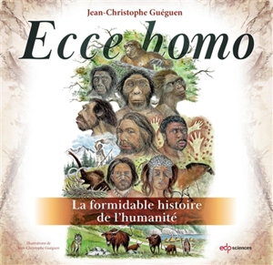 Ecce homo : la formidable histoire de l'humanité - Jean-Christophe Guéguen