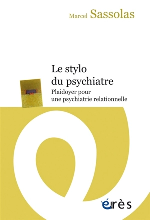 Le stylo du psychiatre : plaidoyer pour une psychiatrie relationnelle - Marcel Sassolas