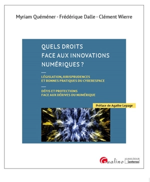 Quels droits face aux innovations numériques ? : législation, jurisprudences et bonnes pratiques du cyberespace : défis et protections face aux dérives du numérique - Myriam Quéméner