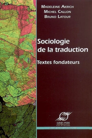 Sociologie de la traduction : textes fondateurs - Madeleine Akrich