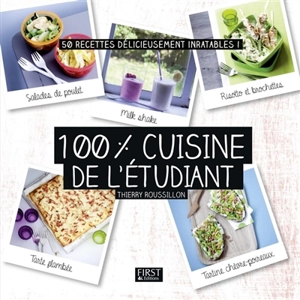 100 % cuisine de l'étudiant : 50 recettes délicieusement inratables ! - Thierry Roussillon