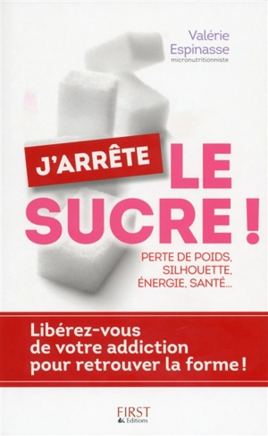 J'arrête le sucre ! : perte de poids, silhouette, énergie, santé... - Valérie Espinasse